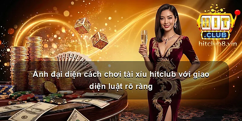 Ảnh đại diện cách chơi tài xỉu hitclub với giao diện luật rõ ràng