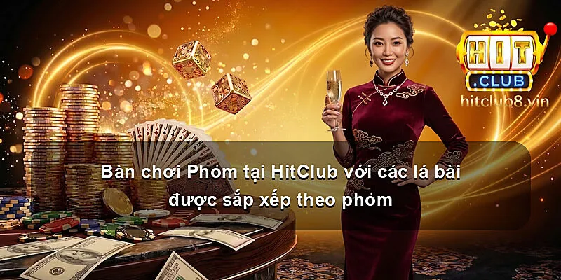 Bàn chơi Phỏm tại HitClub với các lá bài được sắp xếp theo phỏm