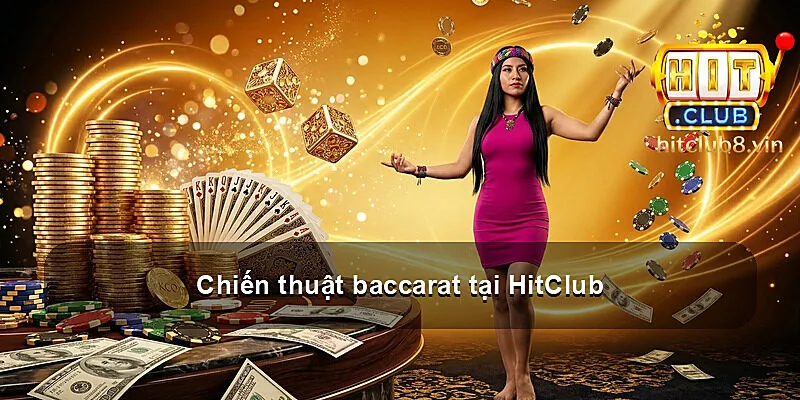 Chiến thuật baccarat tại HitClub
