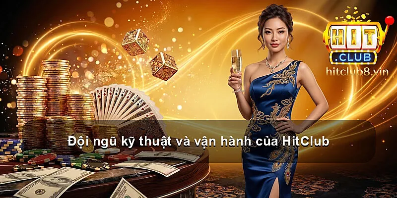 Đội ngũ kỹ thuật và vận hành của HitClub