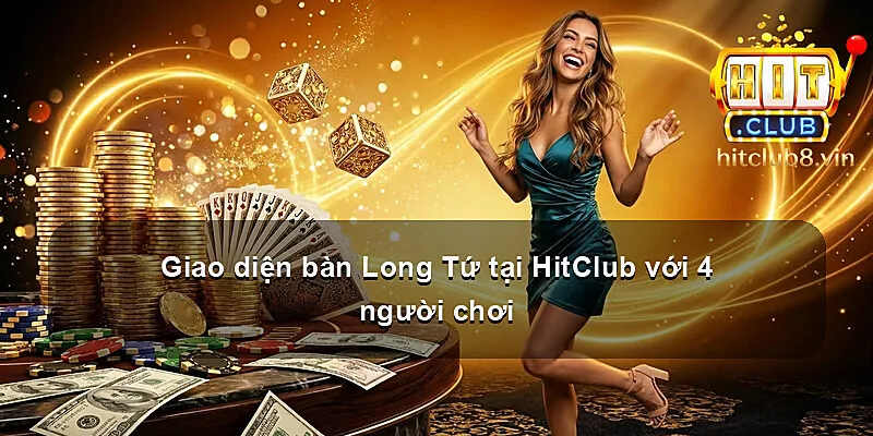 Giao diện bàn Long Tứ tại HitClub với 4 người chơi