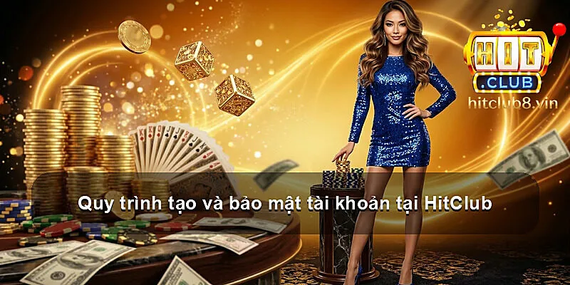 Quy trình tạo và bảo mật tài khoản tại HitClub