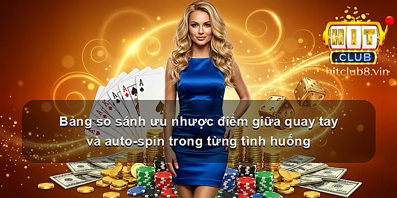 Bảng so sánh ưu nhược điểm giữa quay tay và auto-spin trong từng tình huống