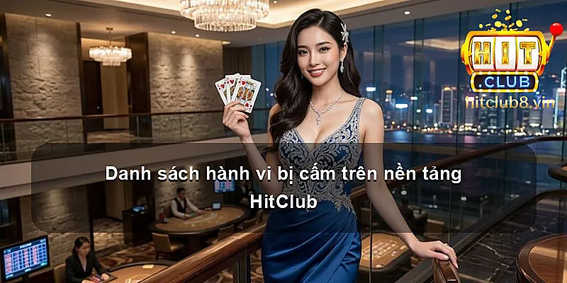 Danh sách hành vi bị cấm trên nền tảng HitClub