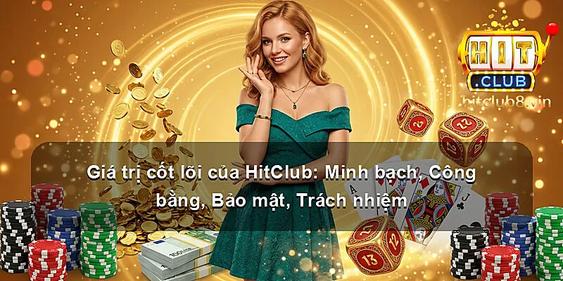 Giá trị cốt lõi của HitClub: Minh bạch, Công bằng, Bảo mật, Trách nhiệm