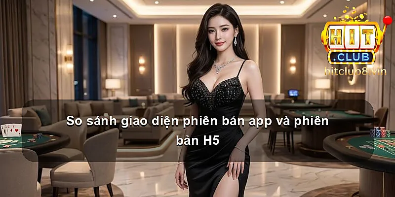 So sánh giao diện phiên bản app và phiên bản H5