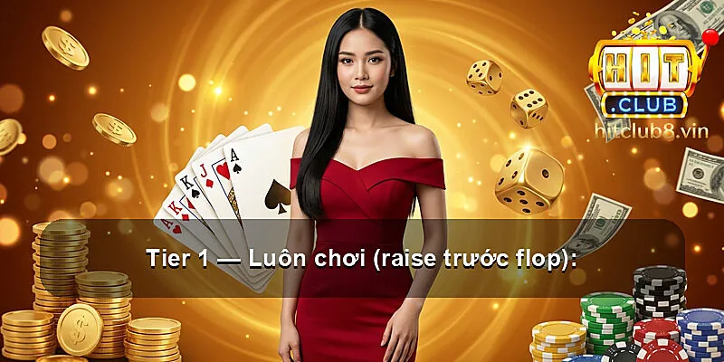 Tier 1 — Luôn chơi (raise trước flop):