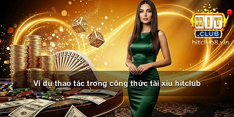 Ví dụ thao tác trong công thức tài xỉu hitclub