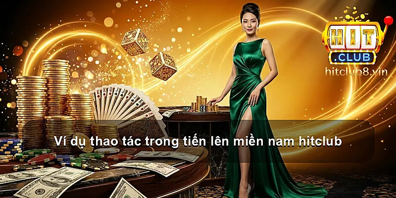 Ví dụ thao tác trong tiến lên miền nam hitclub