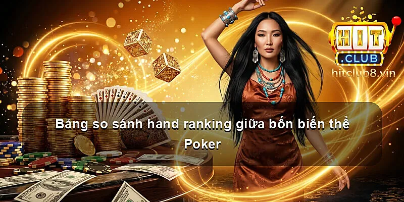 Bảng so sánh hand ranking giữa bốn biến thể Poker