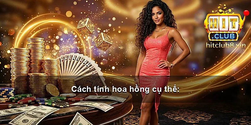 Cách tính hoa hồng cụ thể: