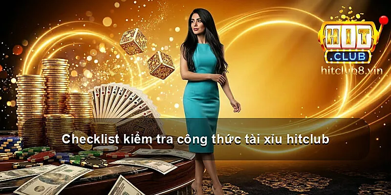 Checklist kiểm tra công thức tài xỉu hitclub