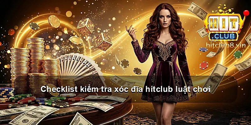Checklist kiểm tra xóc đĩa hitclub luật chơi