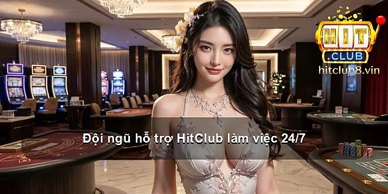 Đội ngũ hỗ trợ HitClub làm việc 24/7