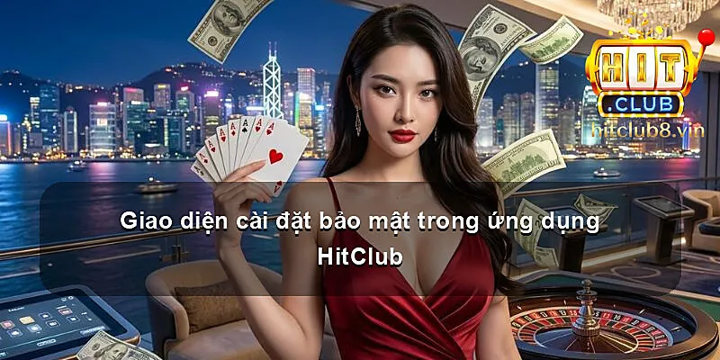 Giao diện cài đặt bảo mật trong ứng dụng HitClub
