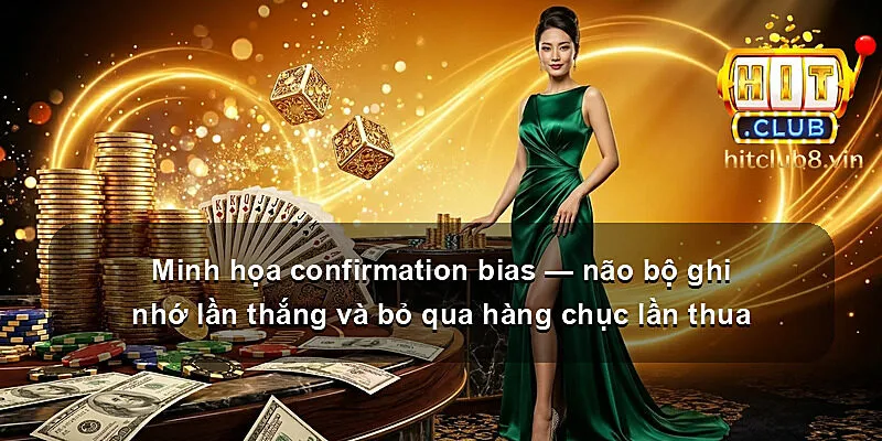 Minh họa confirmation bias — não bộ ghi nhớ lần thắng và bỏ qua hàng chục lần thua