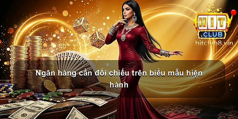 Ngân hàng cần đối chiếu trên biểu mẫu hiện hành