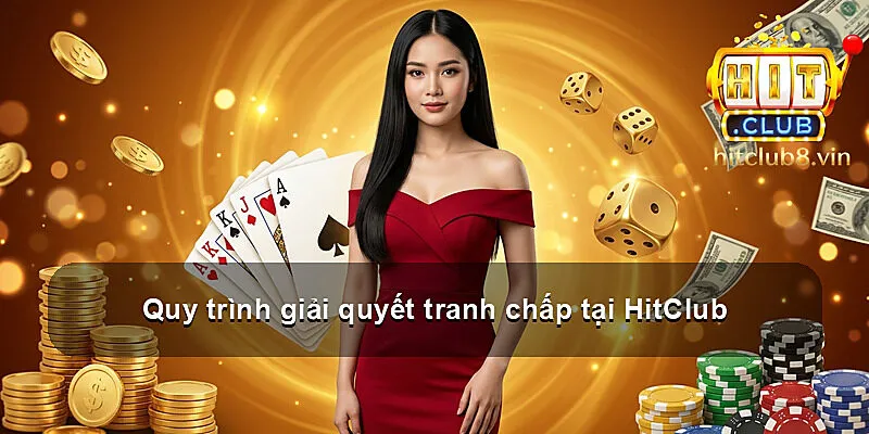 Quy trình giải quyết tranh chấp tại HitClub