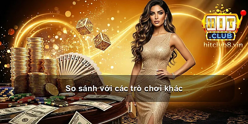 So sánh với các trò chơi khác