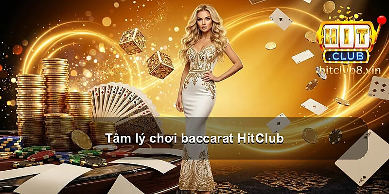 Tâm lý chơi baccarat HitClub
