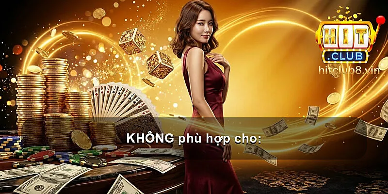 KHÔNG phù hợp cho:
