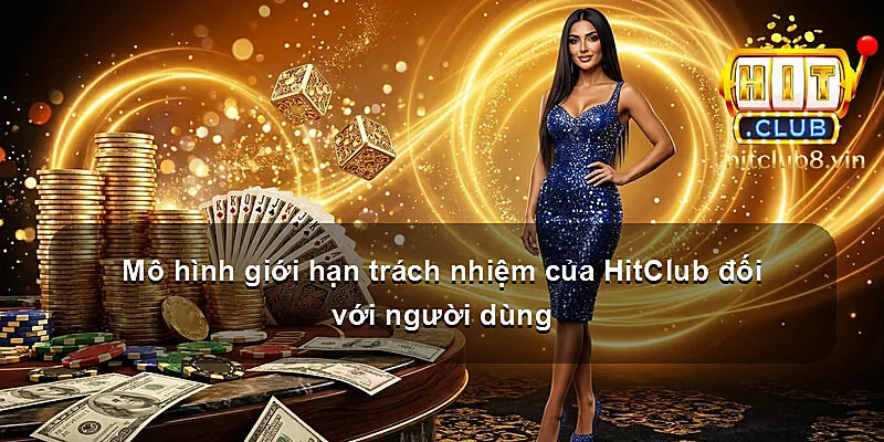 Mô hình giới hạn trách nhiệm của HitClub đối với người dùng