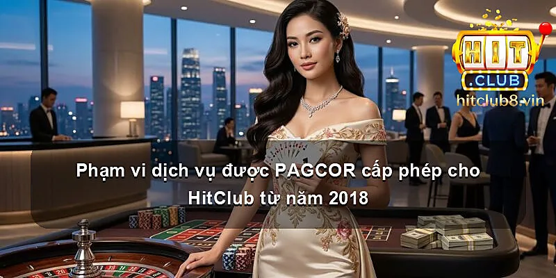 Phạm vi dịch vụ được PAGCOR cấp phép cho HitClub từ năm 2018