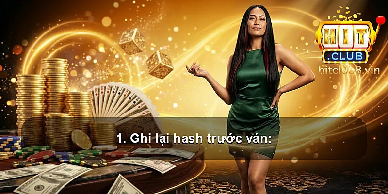 1. Ghi lại hash trước ván: