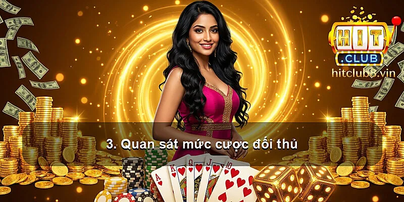 3. Quan sát mức cược đối thủ
