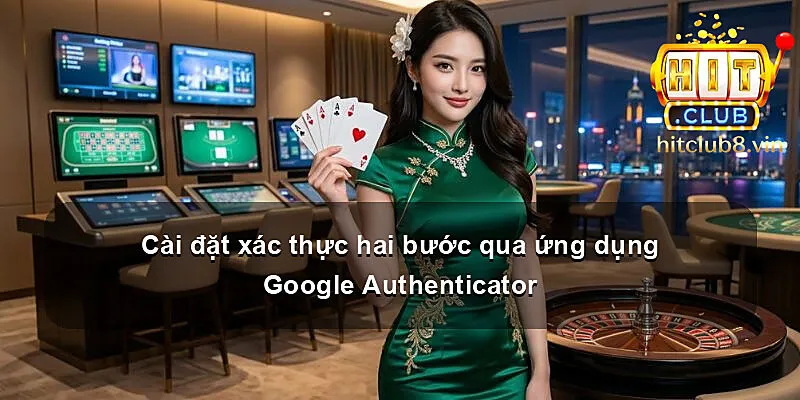 Cài đặt xác thực hai bước qua ứng dụng Google Authenticator