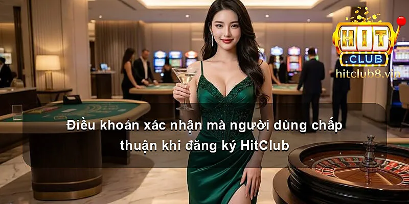 Điều khoản xác nhận mà người dùng chấp thuận khi đăng ký HitClub