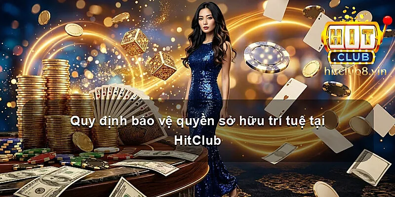 Quy định bảo vệ quyền sở hữu trí tuệ tại HitClub