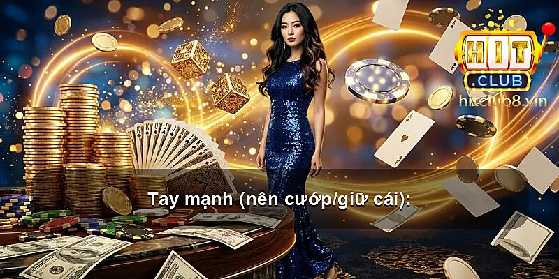 Tay mạnh (nên cướp/giữ cái):