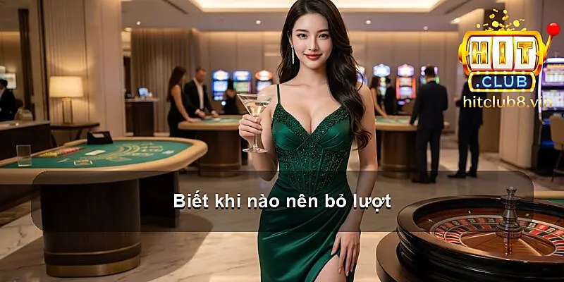 Biết khi nào nên bỏ lượt