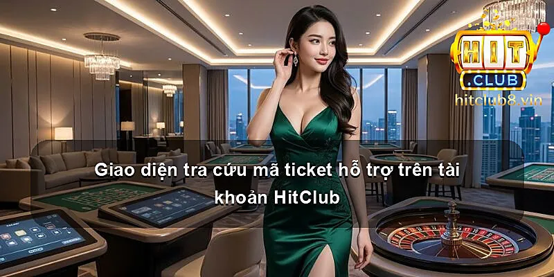 Giao diện tra cứu mã ticket hỗ trợ trên tài khoản HitClub