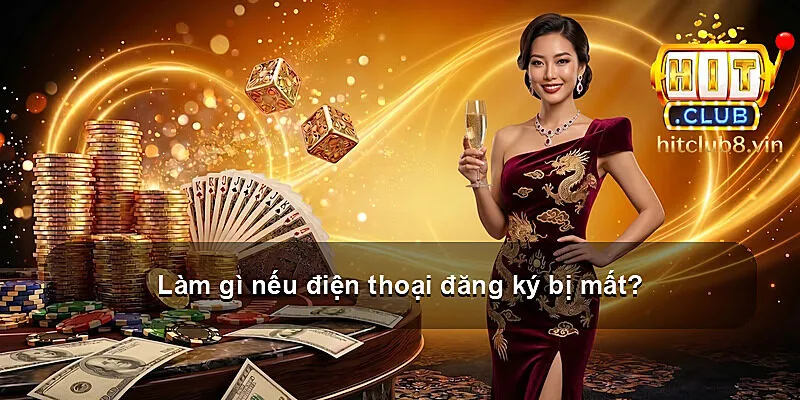 Làm gì nếu điện thoại đăng ký bị mất?