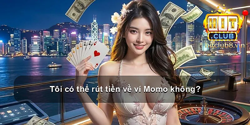 Tôi có thể rút tiền về ví Momo không?