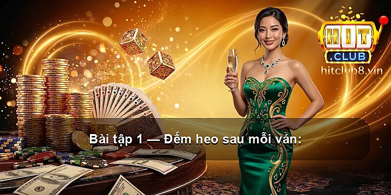 Bài tập 1 — Đếm heo sau mỗi ván: