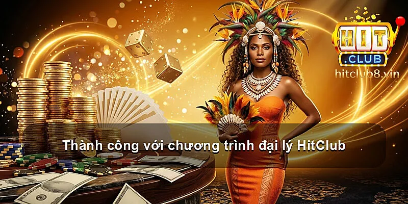 Thành công với chương trình đại lý HitClub