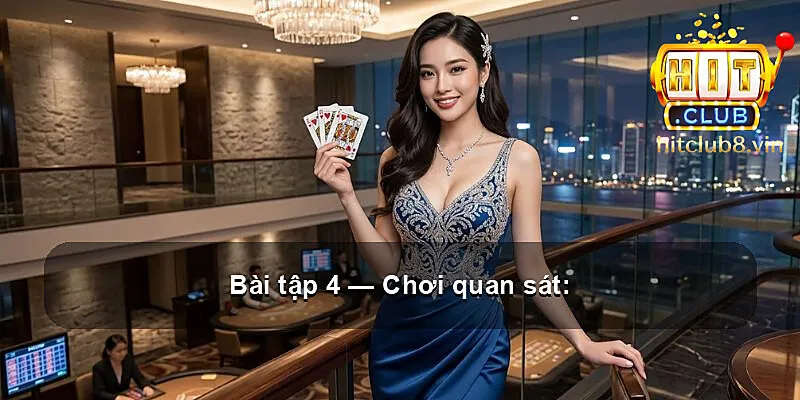 Bài tập 4 — Chơi quan sát:
