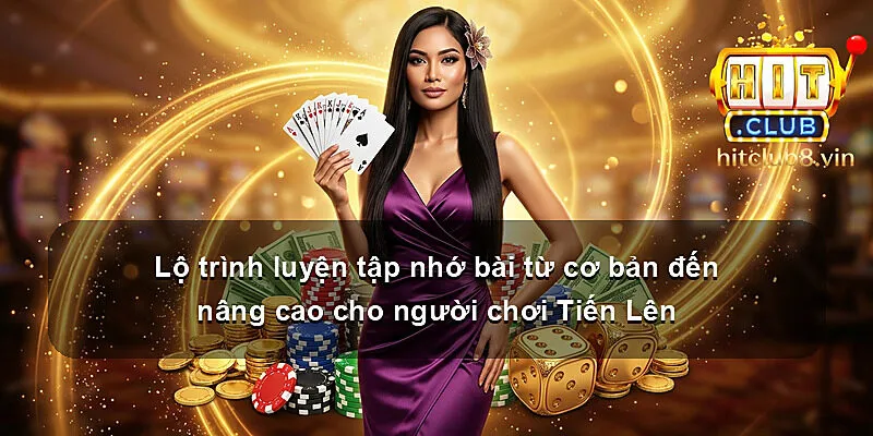 Lộ trình luyện tập nhớ bài từ cơ bản đến nâng cao cho người chơi Tiến Lên